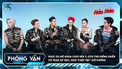 Anh Trai Say Hi 2025 - [Phỏng vấn] Phúc Du mở khóa chơi vần 3, Otis thả miếng khiến cả team xịt keo, 52Hz 