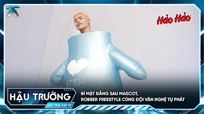 Anh Trai Say Hi 2025 - [BTS Tập 13] Bí mật đằng sau Mascot, Robber freestyle cùng đội văn nghệ tự phát