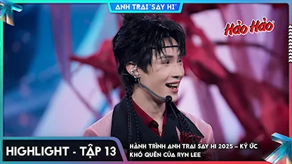 Anh Trai Say Hi 2025 - [Highlight Tập 13] Hành trình Anh Trai Say Hi 2025 – ký ức khó quên của Ryn Lee