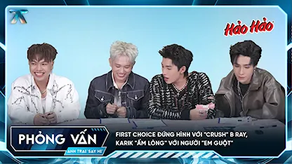 Anh Trai Say Hi 2025 - [Phỏng vấn] First choice đứng hình với 