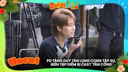 PD Tăng Duy Tân lọng cọng tập sự, biên tập Diễm bị cast 'tấn công'