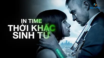 Thời Khắc Sinh Tử 2011 - 02 - Andrew Niccol - Justin Timberlake - Amanda Seyfried - Cillian Murphy - Anthony Mackie