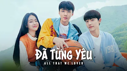 Đã Từng Yêu - 05 - Kim Jin Sung - Oh Sehun - Jang Yeo Bin - Cho Jun Young - Jeon Yeong In