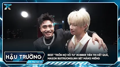 [BTS Tập 14] Best "trốn nợ vô tư" Robber tiên tri kết quả, Mason buitruonglinh bét mảng miếng