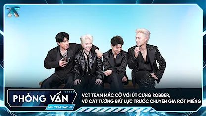 [Phỏng vấn] VCT Team mắc cỡ với Út Cưng Robber, Vũ Cát Tường bất lực trước chuyên gia rớt miếng
