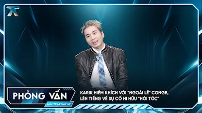 [Phỏng vấn] Karik hiềm khích với "ngoài lề" CONGB, lên tiếng về sự cố hi hữu "HÓI TÓC"