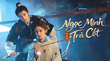 Ngọc Minh Trà Cốt - 19 - Trương Chi Vi - Mã Thi Ca - Quốc Hạo - Hầu Minh Hạo - Cổ Lực Na Trát - Trần Nhược Hiên - Trình Tiêu - Triệu Dịch Khâm - Trương Nam - Trương Tuệ Văn - Tào Tuấn - Triệu Chiêu Nghi