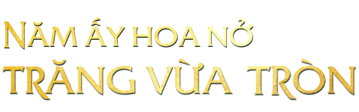 Năm Ấy Hoa Nở Trăng Vừa Tròn - Nothing Gold Can Stay