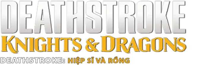 Deathstroke: Hiệp Sĩ Và Rồng