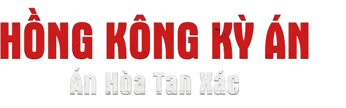 Hong Kong Kỳ Án - Án Hòa Tan Xác