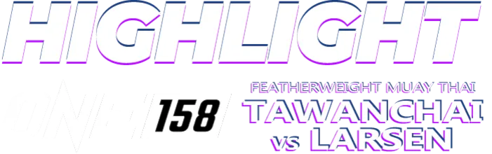 ONE: Tawanchai vs Larsen  - Highlight