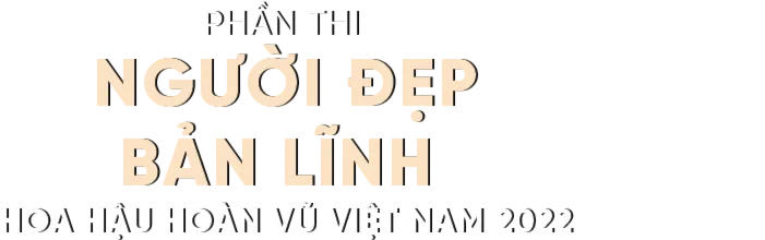 Người Đẹp Bản Lĩnh - Miss Universe Việt Nam 2022