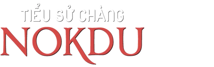Tiểu Sử Chàng Nokdu - The Tale Of Nokdu