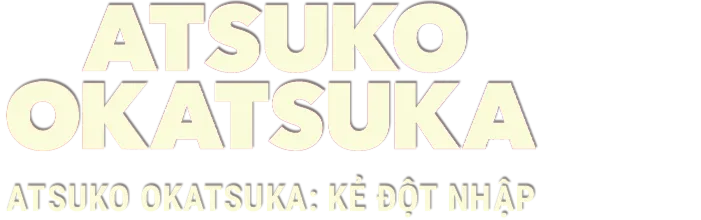 Atsuko Okatsuka: Kẻ Đột Nhập