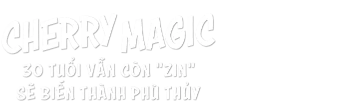 Cherry Magic: 30 Tuổi Vẫn Còn Zin Sẽ Biến Thành Phù Thủy