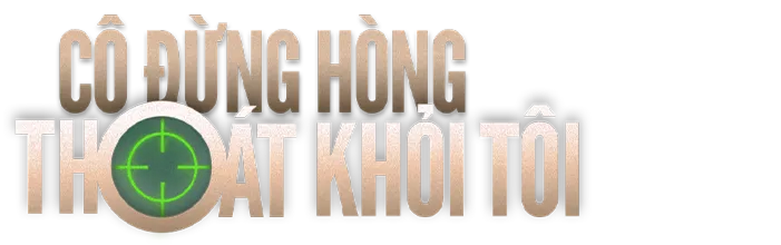 Cô Đừng Hòng Thoát Khỏi Tôi