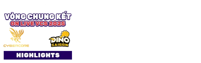 Highlight Saigon Dino - CyberCore Esports (Chung Kết Tổng - Vòng Chung Kết ON Live VCS 2025)