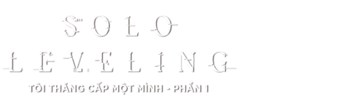 Tôi Thăng Cấp Một Mình - Phần 1