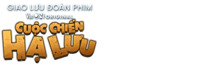 Giao Lưu Đoàn Phim Cuộc Chiến Hạ Lưu