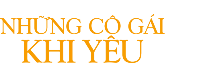 Những Cô Gái Khi Yêu Những Cô Gái Khi Yêu